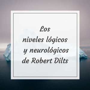 Los niveles lógicos y neurológicos de Robert Dilts